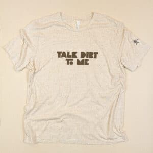 Talk Dirt To Me Tri-Blend T-Shirt